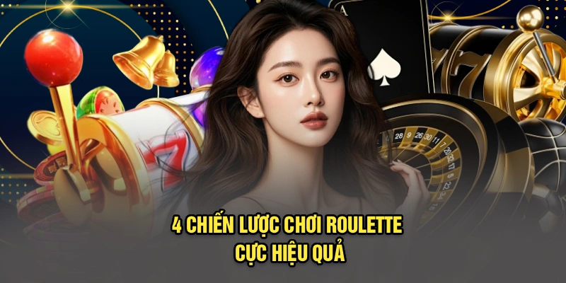 4 chiến lược chơi roulette cực hiệu quả