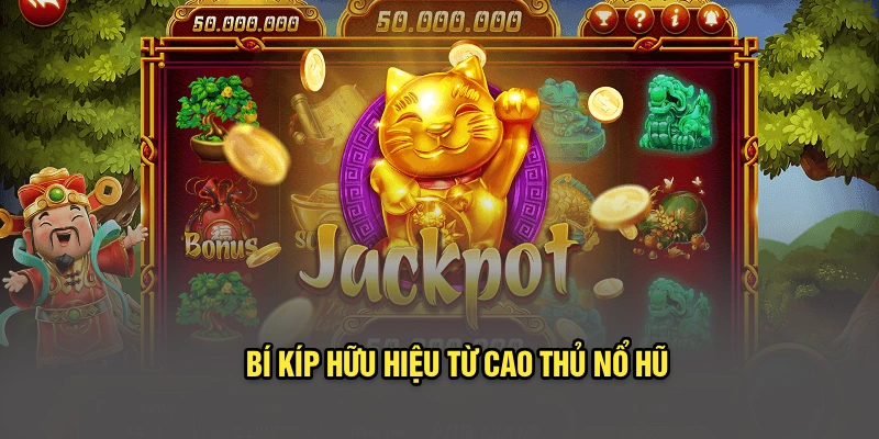 Bí kíp hữu hiệu từ cao thủ nổ hũ