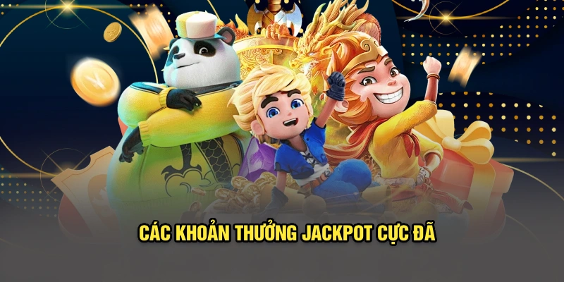 Các khoản thưởng Jackpot cực đã
