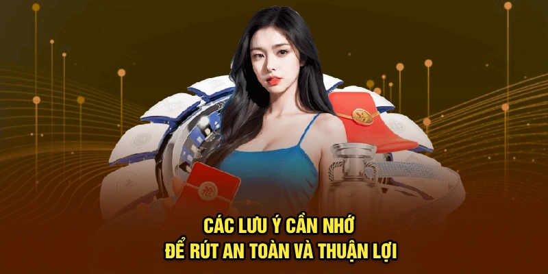 Các lưu ý cần nhớ để rút an toàn và thuận lợi