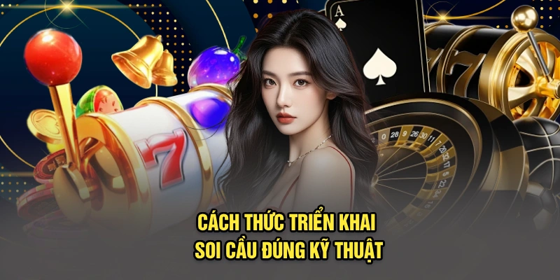 Cách thức triển khai soi cầu đúng kỹ thuật