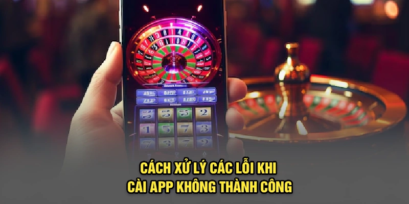 Cách xử lý các lỗi khi cài app không thành công