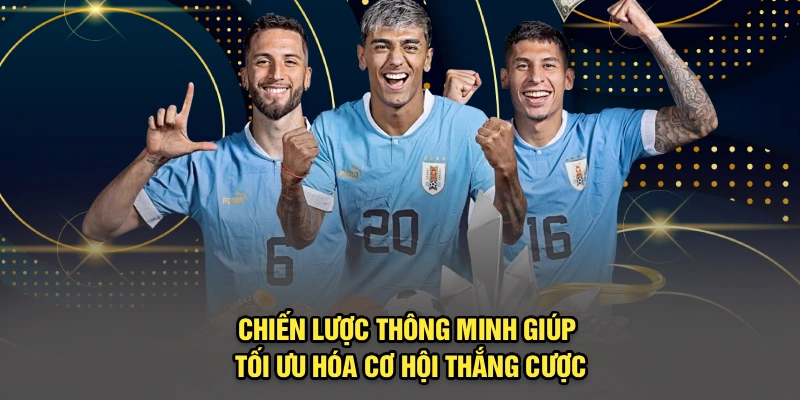 Chiến lược thông minh giúp tối ưu hóa cơ hội thắng cuơcj