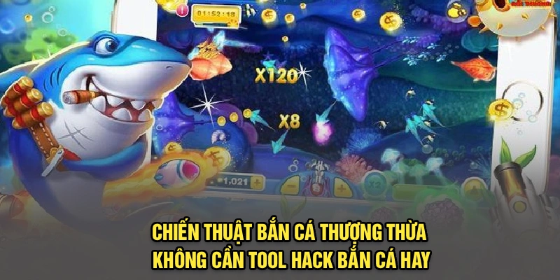 Chiến thuật bắn cá thượng thừa không cần tool hack bắn cá hay