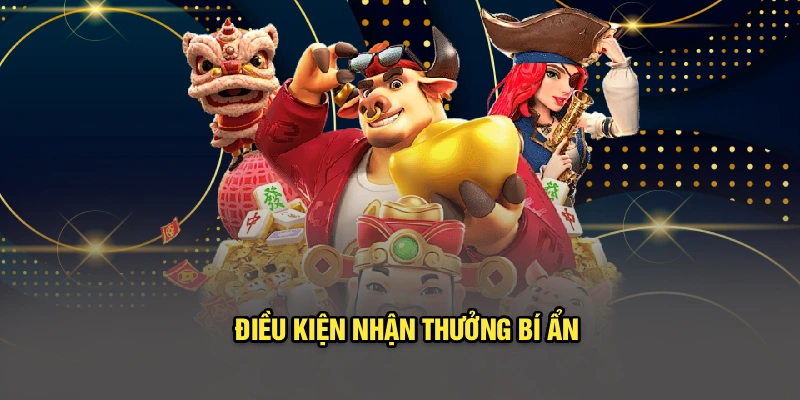 Điều kiện nhận thưởng bí ẩn