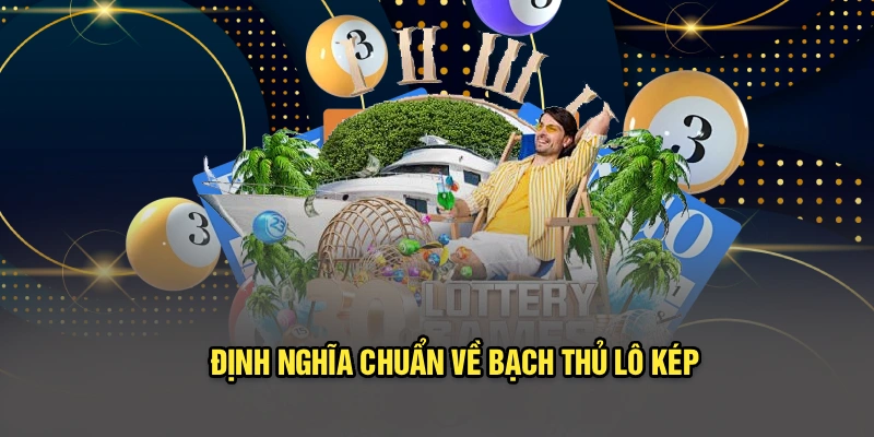 Định nghĩa chuẩn về bạch thủ lô kép