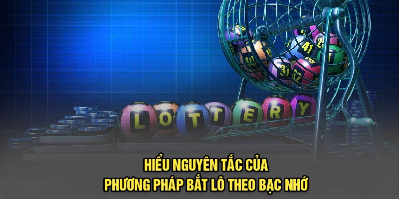 Hiểu nguyên tắc của phương pháp bắt lô theo bạc nhớ 