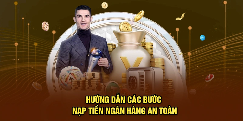 Hướng dẫn các bước nạp tiền ngân hàng an toàn