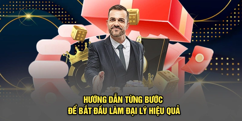 Hướng dẫn từng bước để bắt đầu làm đại lý hiệu quả