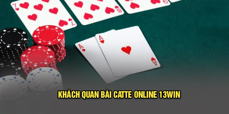 Khách quan bài catte online 13Win