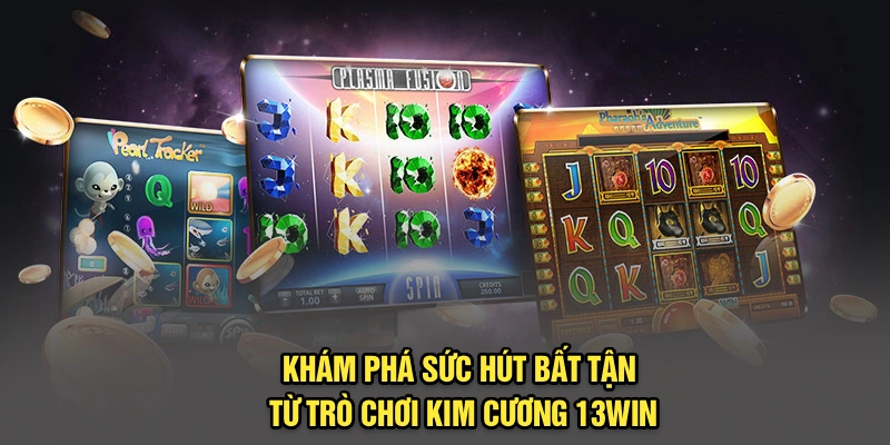 Khám Phá Sức Hút Bất Tận Từ Trò Chơi Kim Cương 13Win