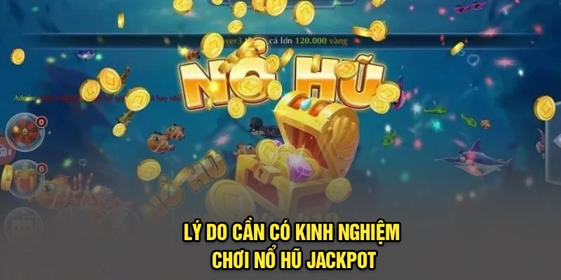 Lý do cần có kinh nghiệm chơi nổ hũ Jackpot