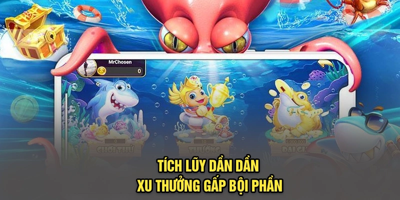 Tích lũy dần dần, xu thưởng gấp bội phần