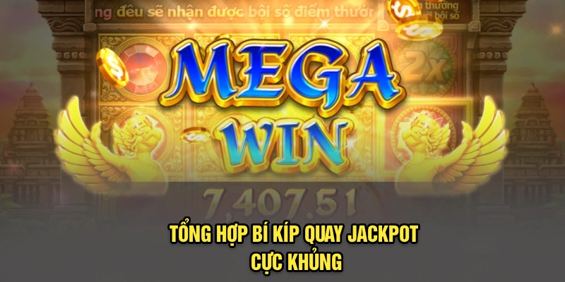Tổng hợp bí kíp quay Jackpot cực khủng