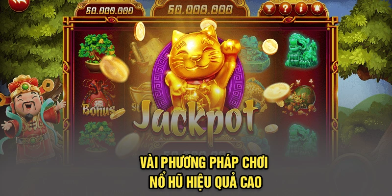 Vài phương pháp chơi nổ hũ hiệu quả cao