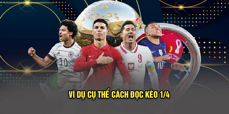 Ví dụ cụ thể cách đọc kèo 1/4